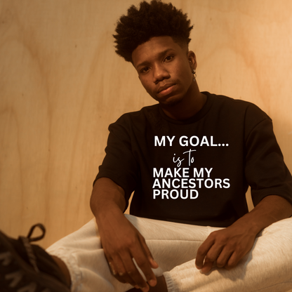 My Goal Is to Make My Ancestors Proud Tee