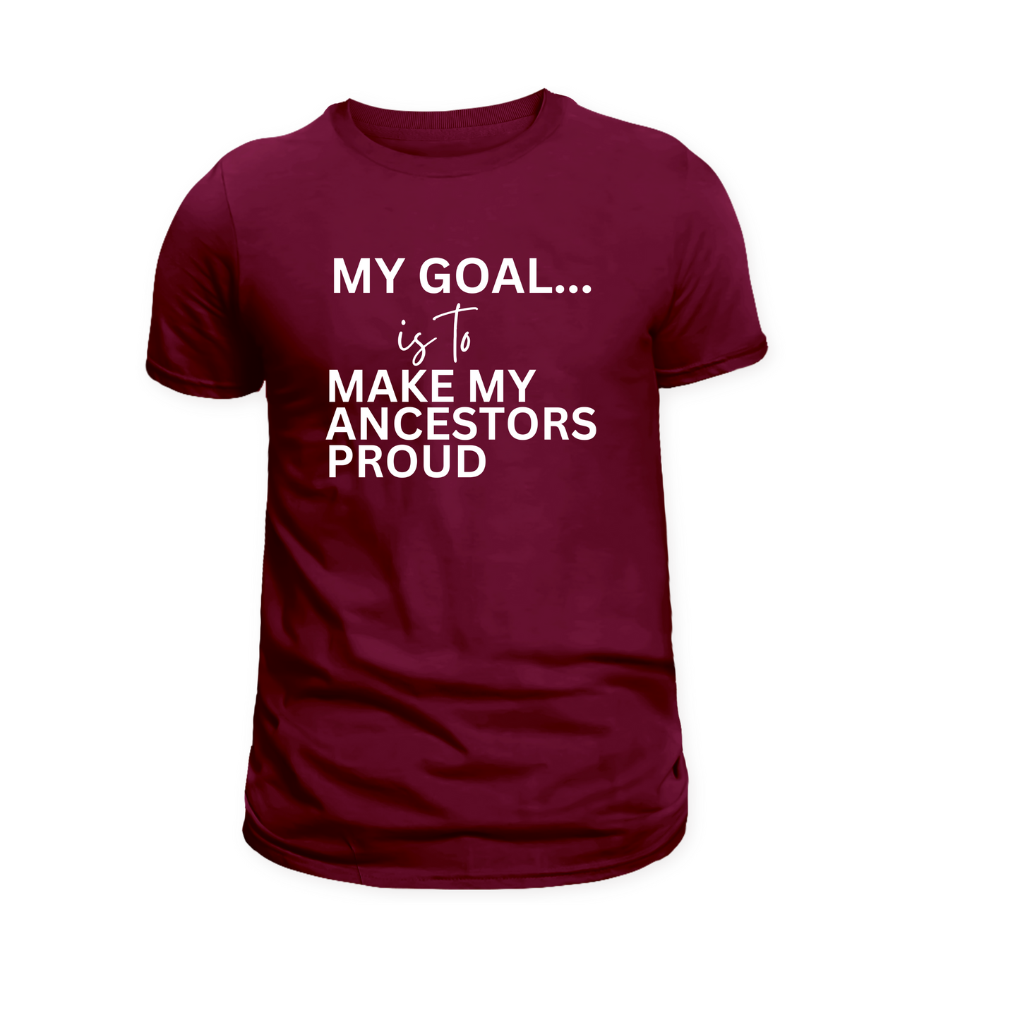 My Goal Is to Make My Ancestors Proud Tee