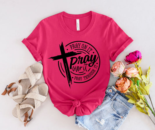 Prayer Tee; Pray on it; Pray Over It; Pray Through It