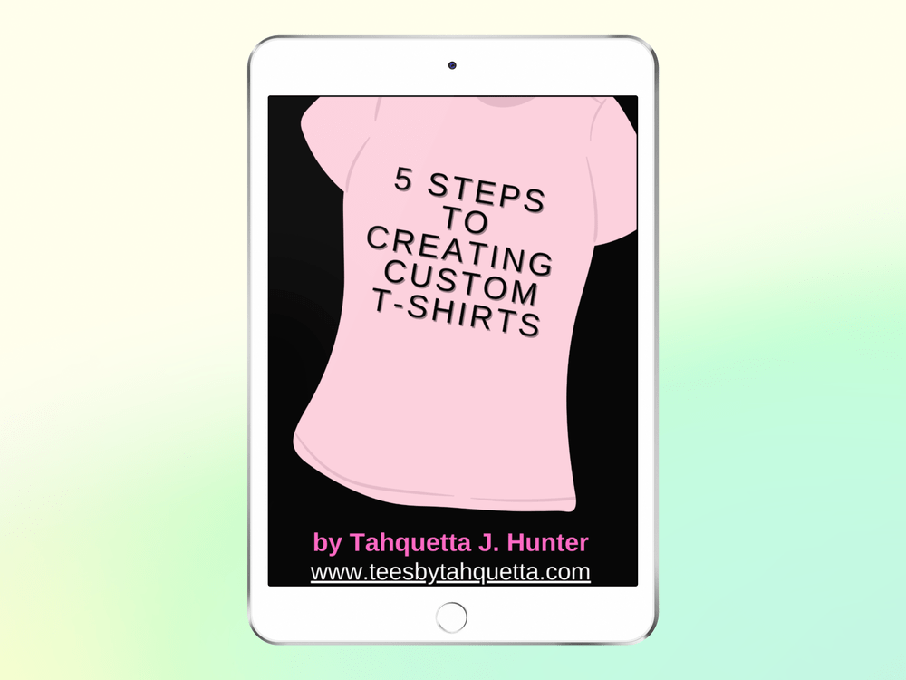 5 Steps to Creating Custom T-Shirts E-Book; Digital Download